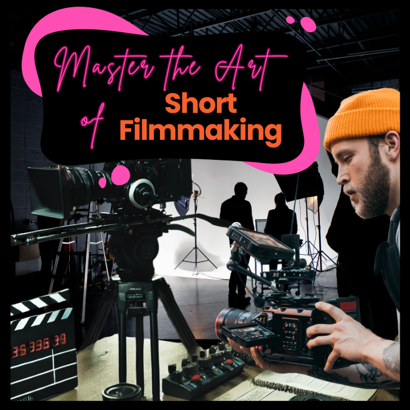 Master the Art of Short Filmmaking